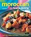 Moroccan Food and Cooking: Traditions, Tastes and Techniques in 75 Classic Recipes