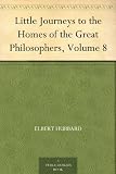 Little Journeys to the Homes of the Great Philosophers, Volume 8