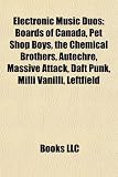 Electronic Music Duos: Boards of Canada, Pet Shop Boys, the Chemical Brothers, Autechre, Massive Attack, Daft Punk, MILLI Vanilli, Leftfield: Boards ... The KLF, The Future Sound of London, Röyksopp