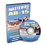 Mastering the AR-15 DVD: Disassembly & Reassembly, How to Shoot Basic & Advanced, Cleaning & Maintenance