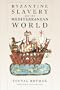 Byzantine Slavery and the Mediterranean World