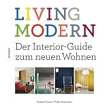 Living Modern. Der Interior-Guide zum neuen Wohnen. Bildband mit zahlreichen Design- und Einrichtungsideenvon "Richard Powers"