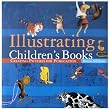 Illustrating Children's Books: Creating Pictures for Publication