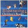 Illustrating Children's Books: Creating Pictures for Publication