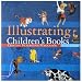 Illustrating Children's Books: Creating Pictures for Publication