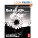 Black and White in Photoshop CS4 and Photoshop Lightroom: A complete integrated workflow solution for creating stunning monochromatic images in Photoshop CS4, Photoshop Lightroom, and beyond