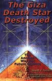 The Giza Death Star Destroyed: The Ancient War for Future Science (Giza Death Star Trilogy)