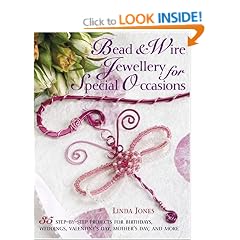Bead and Wire Jewellery for Special Occasions: 35 Step-by-step Projects for Birthdays, Valentine's Day, Mother's Day and More