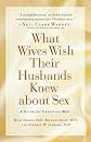 What Wives Wish their Husbands Knew about Sex: A Guide for Christian Men