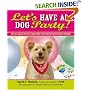 Let's Have a Dog Party!: 20 Tailwagging Celebrations to Share with Your Best Friend