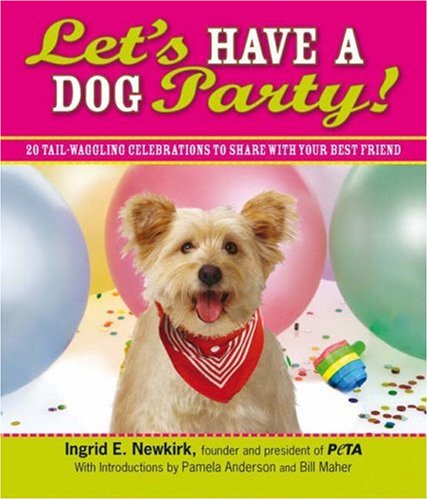 Let's Have a Dog Party!: 20 Tailwagging Celebrations to Share with Your Best Friend