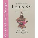 S�vres sous Louis XV : Naissance de la l�gendepar John Whitehead