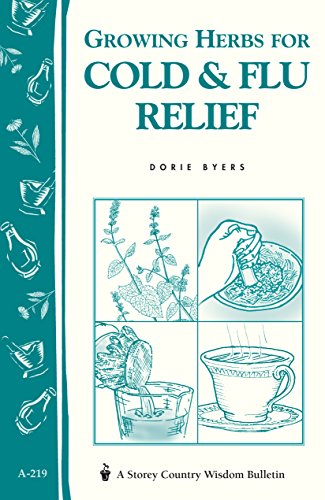 Growing Herbs for Cold & Flu Relief: Storey's Country Wisdom Bulletin A-219 (Storey Country Wisdom Bulletin)