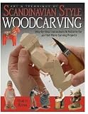 Art & Technique of Scandinavian Style Woodcarving: Step-by-Step Instructions & Patterns for 40 Flat-Plane Carving Projects by Harley Refsal