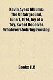 Kevin Ayers Albums: The Unfairground, June 1, 1974, Joy of a Toy, Sweet Deceiver, Whatevershebringswesing