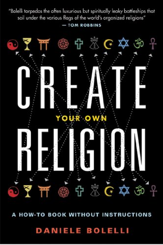 Create Your Own Religion: A How-To Book without Instructions