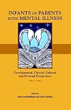 Infants of Parents with Mental Illness: Developmental, Clinical, Cultural, and Personal Perspectives