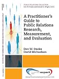 A Practitioner's Guide to Public Relations Research, Measurement and Evaluation
