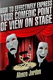 How To Effectively Express Your Comedic Point Of View On Stage
