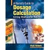 A Nurse's Guide to Dosage Calculation: Giving Medications Safely