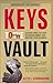 Keys to the Vault: Lessons From the Pros on Raising Money and Igniting Your Business