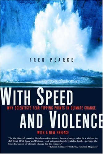 With Speed and Violence: Why Scientists Fear Tipping Points in Climate Change