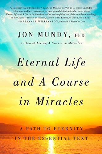 Eternal Life and A Course in Miracles: A Path to Eternity in the Essential Text