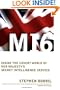 MI6: Inside the Covert World of Her Majesty's Secret Intelligence Service