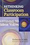 Rethinking Classroom Participation: Listening to Silent Voices