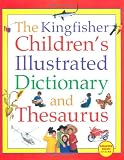 The Kingfisher Children's Illustrated Dictionary and Thesaurus