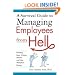A Survival Guide to Managing Employees from Hell: Handling Idiots, Whiners, Slackers, and Other Workplace Demons