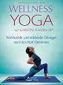 Wellness-Yoga - nach Christine Ranzinger &reg; - Wohltuende und st&auml;rkende &Uuml;bungen nach den F&uuml;nf Elementen