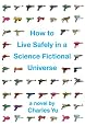 How to Live Safely in a Science Fictional Universe: A Novel