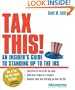 Tax This!: An Insiders Guide to Standing Up to the IRS