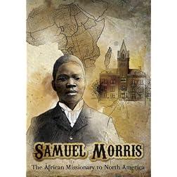 Samuel Morris: The African Missionary to North America