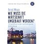 Wie muss die Wirtschaft umgebaut werden?: Perspektiven einer nachhaltigen Entwicklung