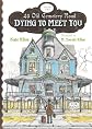 Dying to Meet You