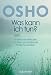 Was kann ich tun?: 101 einfache Methoden, um Stress und emotionale Probleme zu lindern