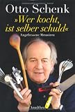 Wer kocht, ist selber schuld - Angefressene Memoiren - Otto Schenk