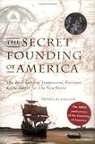 The Secret Founding of America: The Real Story of Freemasons, Puritans, and the Battle for the New World