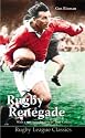 Rugby Renegade (Rugby League Classics)