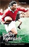 Rugby Renegade (Rugby League Classics)