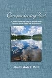 Companioning You!: A Soulful Guide to Caring for Yourself While You Care for the Dying and the Bereaved (The Companioning...