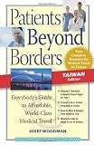 Patients Beyond Borders Taiwan Edition: Everybodys Guide to Affordable, World-Class Medical Care Abroad
