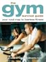 The Gym Survival Guide: Your Road Map to Fearless Fitness