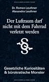Produkt-Bild: Der Luftraum darf nicht mit dem Fahrrad verletzt werden: Gesetzliche Kuriosit&auml;ten und b&uuml;rokratische Monster