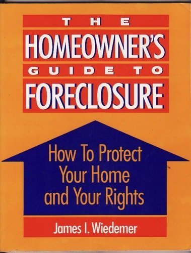 The Homeowner's Guide to Foreclosure: How to Protect Your Home and Your Rights The Homeowner's Guide to Foreclosure: How to Protect Your Home and Your Rights