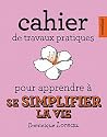 Cahier de travaux pratiques pour apprendre à Se Simplifier la Vie
