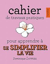 Cahier de travaux pratiques pour apprendre à Se Simplifier la Vie