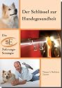 Die heilige Gesundheit Deines Hundes. Ganzheitliche Vorsorge-Konzepte / Der Schl&uuml;ssel zur Hundegesundheit: BD 1